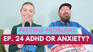 ADHD or Anxiety? | Pretend Problems Ep 24