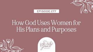 How God Uses Women in His Plans and Purposes by The Daily Grace Co. 603 views 2 months ago 28 minutes
