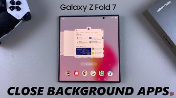 How To Close Apps Running In Background On Samsung Galaxy Z Fold 7