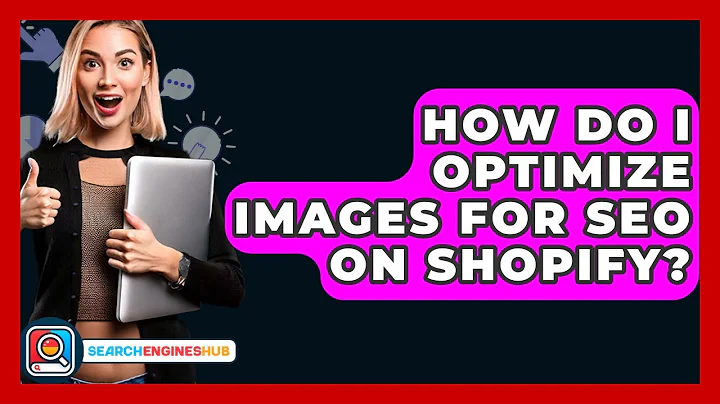 How Do I Optimize Images For SEO On Shopify? - SearchEnginesHub.com