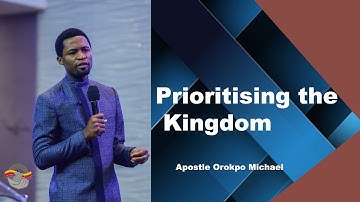 Prioritising the Kingdom 1 By Apostle Orokpo Michael