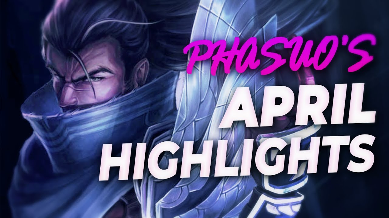 Phasuo April Highlights (7M GM Yasuo Main)
