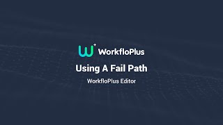 Using Fail Paths With The WorkfloPlus Editor