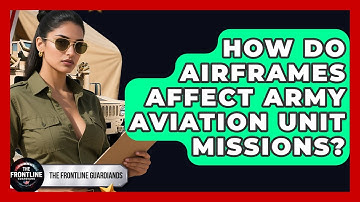 How Do Airframes Affect Army Aviation Unit Missions? - The Frontline Guardians