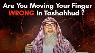 The Right way to move your index finger during Tahasshud? || Sheikh Assim Al Hakeem 