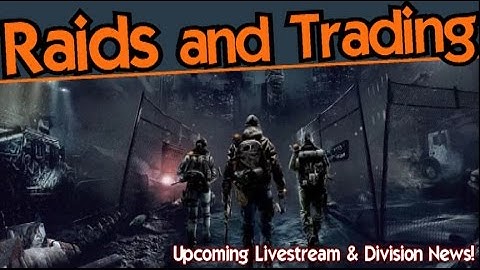 The Division: Raid Announcement & Loot Trading On the Way!