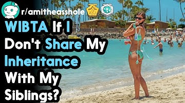 WIBTA If I Dont Share My Inheritance With My Siblings? (r/AmItheAsshole Top Posts | Reddit Stories)