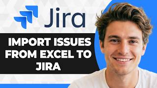 How to Import Issues From Excel to Jira (Working 2026 Guide)
