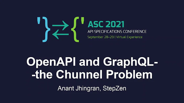 OpenAPI and GraphQL--the Chunnel Problem - Anant Jhingran, StepZen