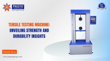 Tensile Testing Machine  : Unveiling Strength and Durability Insights | presto group