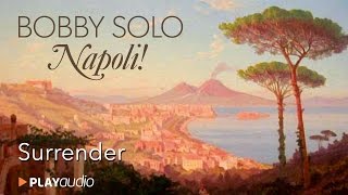 Video thumbnail of "Surrender (Torna a Surriento) - Napoli - Le Canzoni Napoletane di Bobby Solo - PLAYaudio"