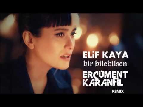 Elif Kaya - Bir Bilebilsen (Ercüment Karanfil Remix)