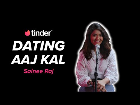 Dating Aaj Kal | Sainee Raj | Tinder India