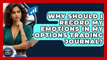 Why Should I Record My Emotions In My Options Trading Journal? - Stock and Options Playbook