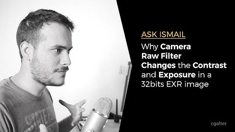 Ask Ismail - Why Camera Raw Filter changes the Contrast and Exposure in a 32bits EXR image