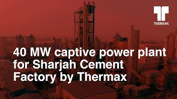 40 MW captive power plant for Sharjah Cement Factory by Thermax (with Multi fuel CFBC Boilers used)