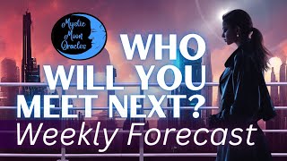 Who Will You Meet Next? Weekly Forecast Messages Timeless Tarot Reading