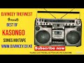 BEST OF KASONGO SONGS MIX DJ VINCEY TIP SUPPORT THE DJ LIPA NA MPESA TILL 5334953 2