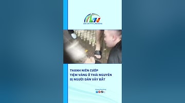Thanh niên cướp tiệm vàng ở Thái Nguyên bị người dân vây bắt