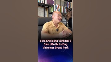 18/6 khởi công Vành Đai 3, diễn biến thị trường bất động sản Vinhomes Grand Park | Kuland