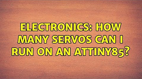 Electronics: How many servos can I run on an ATtiny85? (2 Solutions!!)