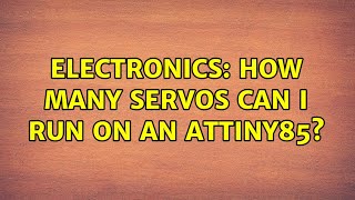 Electronics: How many servos can I run on an ATtiny85 (2 Solutions!!)