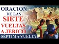 ORACIÓN | 7 VUELTAS A JERICÓ: GUERRA ESPIRITUAL | VUELTA 7: DERRIBAR MURALLAS DE COSAS IMPOSIBLES