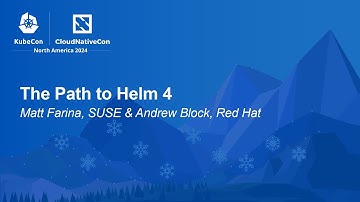 The Path to Helm 4 - Matt Farina, SUSE & Andrew Block, Red Hat