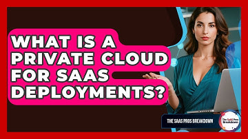 What Is A Private Cloud For SaaS Deployments? - The SaaS Pros Breakdown