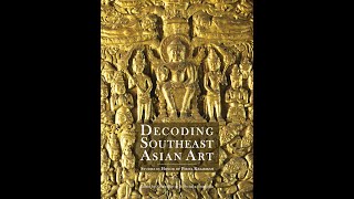 Decoding Southeast Asian Art: Studies in Honor of Prof. Piriya Krairiksh