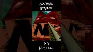 Squirrel Stapler in a Nutshell