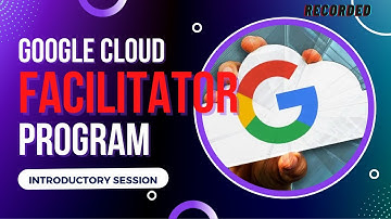 Google Cloud Ready Facilitator Program Onboarding Session | Recorded Session | Part-1