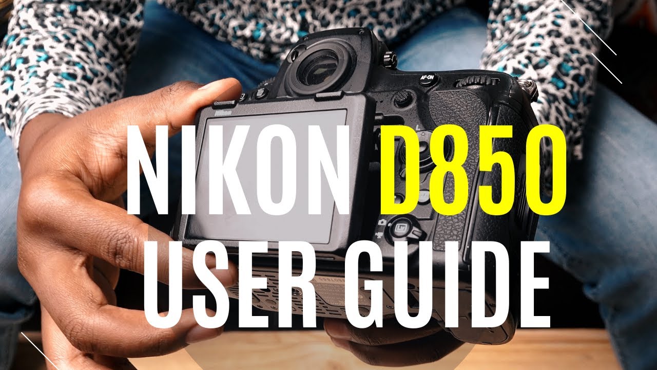Nikon D850 User Guide Tutorial How To Master Your Camera In 30 Nikon D850 User Guide Tutorial How To Master Your Camera In 30