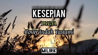 Dygta - Kesepian (Lirik Cover) by INDAH YASTAMI