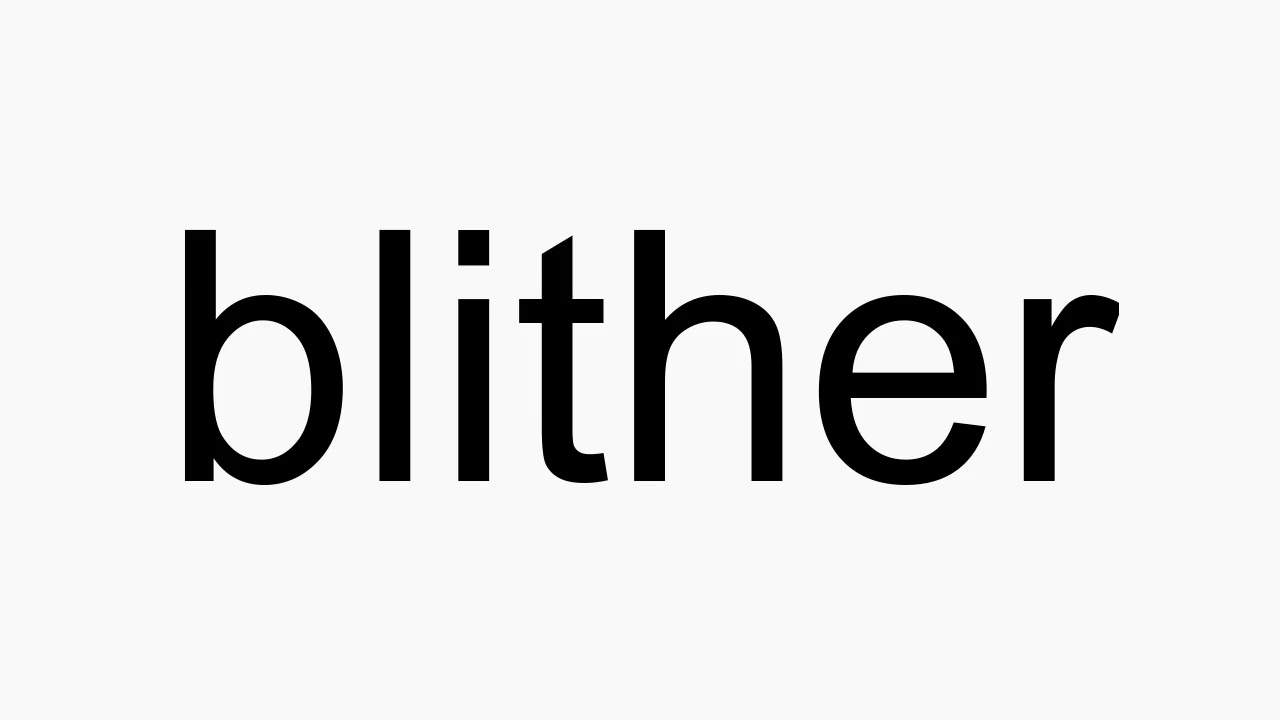 How to pronounce blither - YouTube
