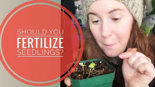 SHOULD YOU FERTILIZE SEEDLINGS? A SOIL SCIENTISTS OPINION ON WHEN AND HOW TO FERTILIZE SEEDLINGS