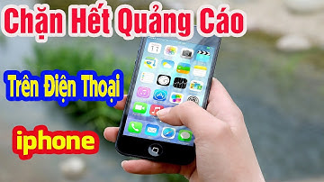 Cách Chặn Hết Quảng Cáo Trên Điện Thoại iphone || Mới Nhất