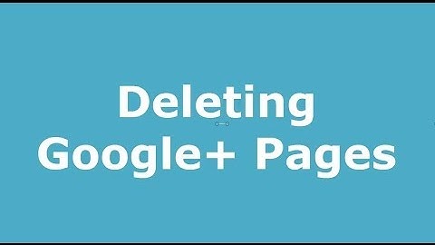 Easily Delete Google+ Pages - A Step by Step Instruction