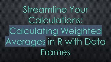 Streamline Your Calculations: Calculating Weighted Averages in R with Data Frames