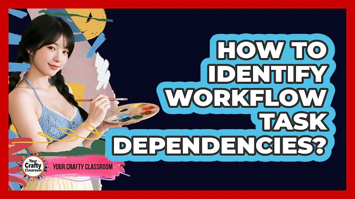 How To Identify Workflow Task Dependencies?