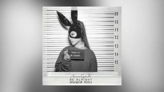Ariana Grande  Be Alright drukwe3r Remix