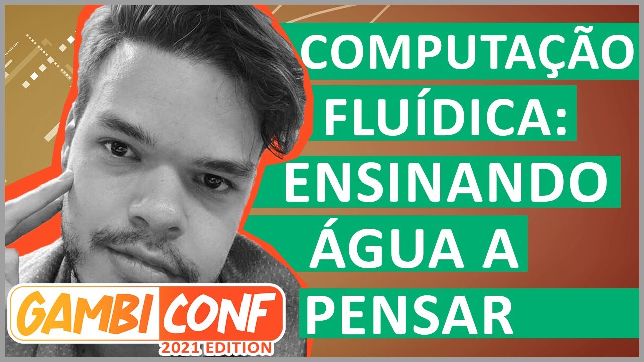 Computação fluídica: Ensinando água a pensar / Pedro Castilho / GambiConf 2021