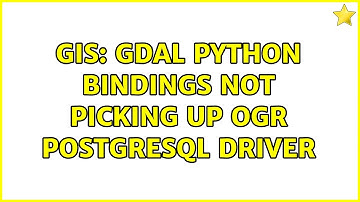 GIS: GDAL Python bindings not picking up OGR PostgreSQL driver (2 Solutions!!)