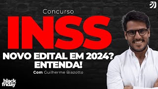 CONCURSO INSS: NOVO EDITAL EM 2024 ENTENDA (Guilherme Biazotto)