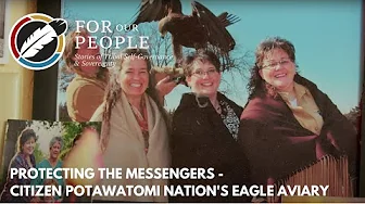 Protecting the Messengers - Citizen Potawatomi Nation's Eagle Aviary