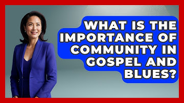 What Is The Importance Of Community In Gospel And Blues? - Jazz Music Legends