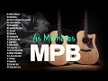 MPB As Melhores - Músicas MPB de Todos os Tempos - Maria Gadú, Djavan, Anavitória, Melim, Nando Reis