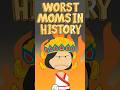 Wu-st Mom in History!? - Worst Moms in History #shorts