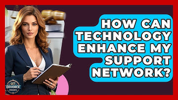 How Can Technology Enhance My Support Network? - Get Divorce Answers