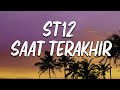 ST12 - SAAT TERAKHIR  (LIRIK)
